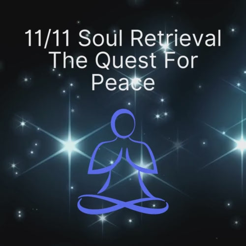 11/11 Portal - Soul Retrieval of the parts of us lost to War - The Quest for Peace